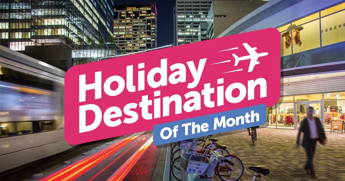 Holiday Destination Of The Month - Houston